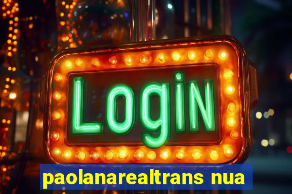 paolanarealtrans nua